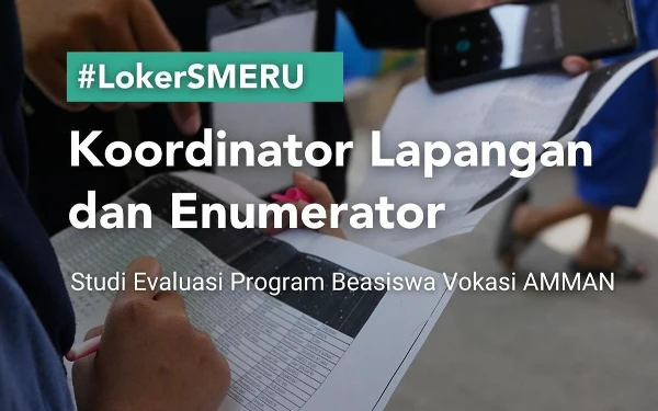 SMERU Institute Mencari Koordinator Lapangan dan Enumerator, Simak Ketentuannya!